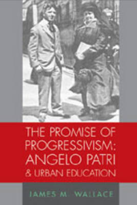 The Promise of Progressivism: Angelo Patri and Urban Education - History of Schools and Schooling 45 (Paperback)
