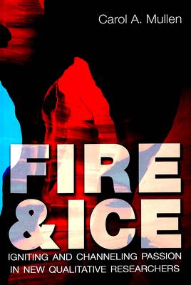Fire & Ice: Igniting and Channeling Passion in New Qualitative Researchers (Paperback)