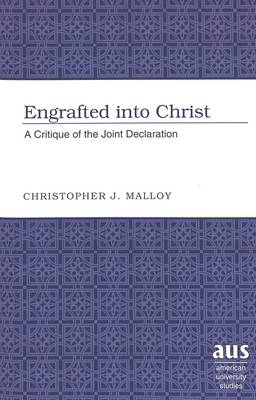 Engrafted into Christ: A Critique of the Joint Declaration - American University Studies 233 (Paperback)
