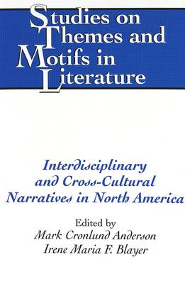 Interdisciplinary and Cross-cultural Narratives in North America - Studies on Themes and Motifs in Literature 73 (Hardback)