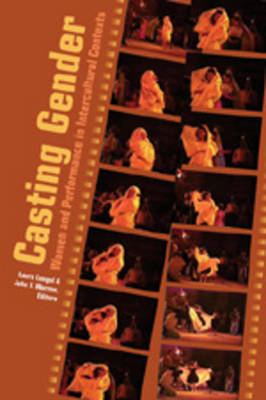 Casting Gender: Women and Performance in Intercultural Contexts - Critical Intercultural Communication Studies 7 (Paperback)