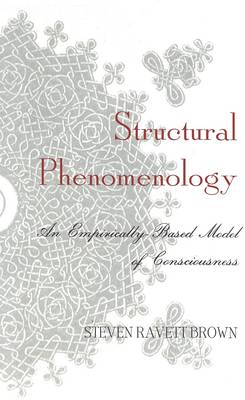 Structural Phenomenology: An Empirically-Based Model of Consciousness (Hardback)