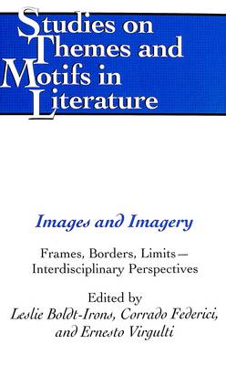 Images and Imagery: Frames, Borders, Limits - Interdisciplinary Perspectives - Studies on Themes and Motifs in Literature 74 (Hardback)