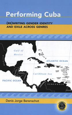 Performing Cuba: (Re)writing Gender Identity and Exile Across Genres - Caribbean Studies 15 (Hardback)