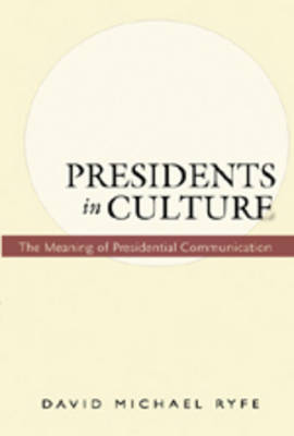 Presidents in Culture: The Meaning of Presidential Communication (Paperback)