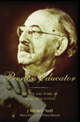 Peerless Educator: The Life and Work of Isaac Leon Kandel - History of Schools and Schooling 47 (Paperback)