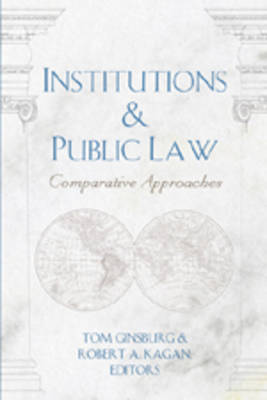 Institutions and Public Law: v. 40: Comparative Approaches - Teaching Texts in Law and Politics 40 (Paperback)