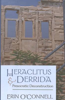 Heraclitus and Derrida: Presocratic Deconstruction (Hardback)
