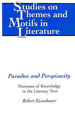 Paradox and Perspicacity: Horizons of Knowledge in the Literary Text - Studies on Themes and Motifs in Literature 76 (Hardback)