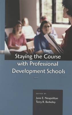 Staying the Course with Professional Development Schools (Paperback)