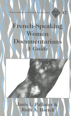 French-Speaking Women Documentarians: A Guide - Francophone Cultures & Literatures 47 (Hardback)