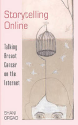 Storytelling Online: Talking Breast Cancer on the Internet - Digital Formations 29 (Paperback)