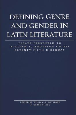 Defining Genre and Gender in Latin Literature: Essays Presented to William S. Anderson on His Seventy-fifth Birthday - Lang Classical Studies 15 (Hardback)