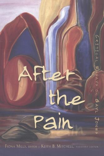 After the Pain: Critical Essays on Gayl Jones - African-American Literature and Culture Expanding and Exploding the Boundaries 8 (Paperback)