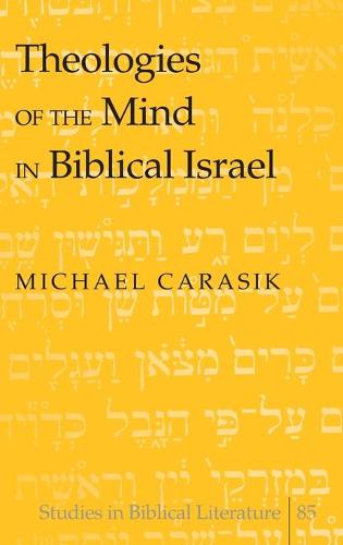 Theologies of the Mind in Biblical Israel - Studies in Biblical Literature 85 (Hardback)