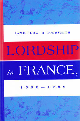 Lordship in France, 1500-1789 (Hardback)