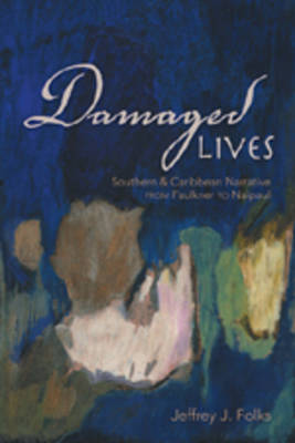 Damaged Lives: Southern and Caribbean Narrative from Faulkner to Naipaul (Paperback)