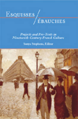 Esquisses/ebauches: Projects and Pre-Texts in Nineteenth-Century French Culture (Hardback)