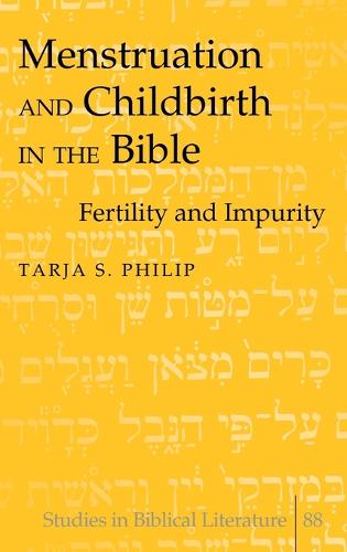 Menstruation and Childbirth in the Bible: Fertility and Impurity - Studies in Biblical Literature 88 (Hardback)