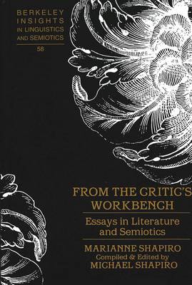 From the Critic's Workbench: Essays in Literature and Semiotics - Berkeley Insights in Linguistics and Semiotics 58 (Hardback)