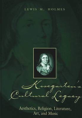 Kosegarten's Cultural Legacy: Aesthetics, Religion, Literature, Art, and Music (Hardback)