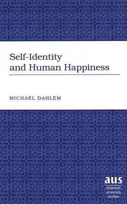 Self-Identity and Human Happiness - American University Studies, Series 5: Philosophy 198 (Hardback)