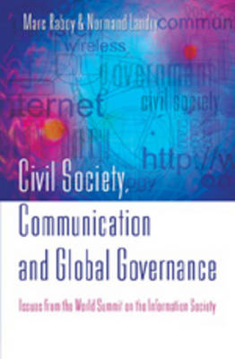 Civil Society, Communication and Global Governance: Issues from the World Summit on the Information Society (Hardback)