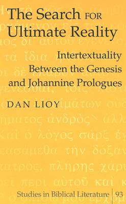 The Search for Ultimate Reality: Intertextuality Between the Genesis and Johannine Prologues - Studies in Biblical Literature 93 (Hardback)