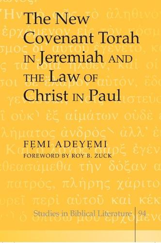 The New Covenant Torah in Jeremiah and the Law of Christ in Paul - Studies in Biblical Literature 94 (Hardback)