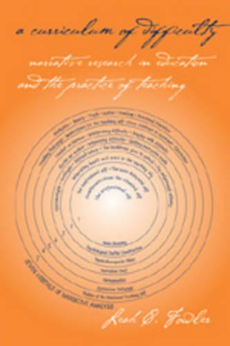 A Curriculum of Difficulty: Narrative Research in Education and the Practice of Teaching - Complicated Conversation: A Book Series of Curriculum Studies 17 (Paperback)