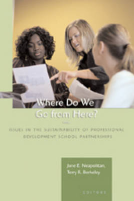 Where Do We Go from Here?: Issues in the Sustainability of Professional Development School Partnerships (Paperback)