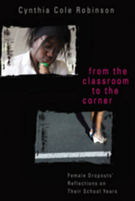 From the Classroom to the Corner: Female Dropouts' Reflections on Their School Years - Counterpoints 302 (Paperback)