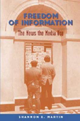 Freedom of Information: The News the Media Use - Mediating American History 1 (Hardback)