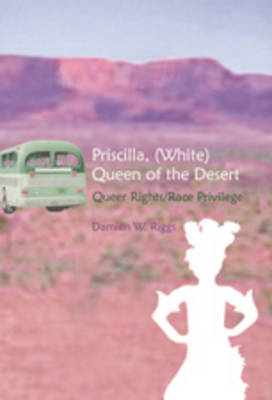 Priscilla, (white) Queen of the Desert: Queer Rights/Race Privilege - Gender, Sexuality, and Culture 6 (Paperback)