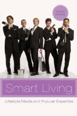 Smart Living: Lifestyle Media and Popular Expertise - Popular Culture and Everyday Life 15 (Hardback)