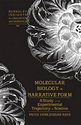 Molecular Biology in Narrative Form: A Study of the Experimental Trajectory of Science - Berkeley Insights in Linguistics and Semiotics 64 (Hardback)