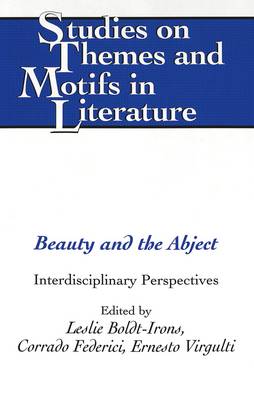 Beauty and the Abject: Interdisciplinary Perspectives - Studies on Themes and Motifs in Literature 88 (Hardback)