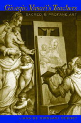 Giorgio Vasari's Teachers: Sacred and Profane Art (Paperback)