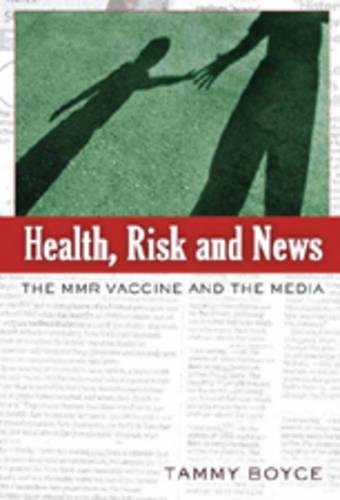 Health, Risk and News: The MMR Vaccine and the Media - Media and Culture No. 9 (Paperback)