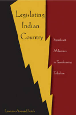 Legislating Indian Country: Significant Milestones in Transforming Tribalism (Paperback)