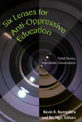 Six Lenses for Anti-Oppressive Education: Partial Stories, Improbable Conversations - Counterpoints 315 (Paperback)