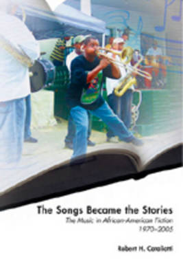 The Songs Became the Stories: The Music in African-American Fiction, 1970-2005 - African-American Literature and Culture Expanding and Exploding the Boundaries 14 (Paperback)