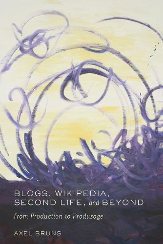 Blogs, Wikipedia, Second Life, and Beyond: From Production to Produsage - Digital Formations 45 (Paperback)