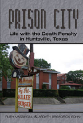 Prison City: Life with the Death Penalty in Huntsville, Texas (Hardback)