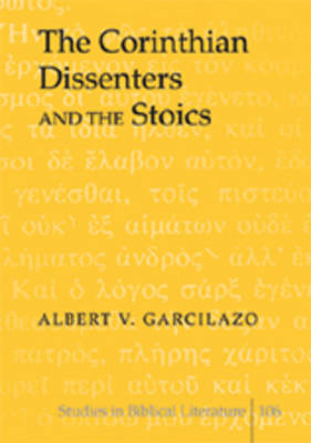 The Corinthian Dissenters and the Stoics - Studies in Biblical Literature 106 (Hardback)