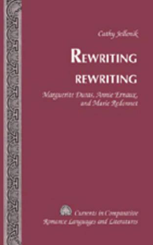 Rewriting Rewriting: Marguerite Duras, Annie Ernaux, and Marie Redonnet - Currents in Comparative Romance Languages & Literatures 156 (Hardback)