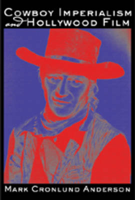 Cowboy Imperialism and Hollywood Film (Paperback)