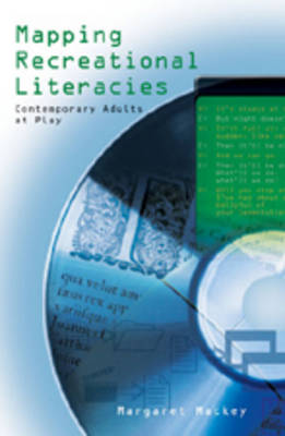 Mapping Recreational Literacies: Contemporary Adults at Play - New Literacies and Digital Epistemologies 28 (Paperback)