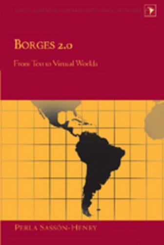 Borges 2.0: From Text to Virtual Worlds - Latin America Interdisciplinary Studies 13 (Hardback)