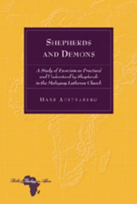 Shepherds and Demons: A Study of Exorcism as Practised and Understood by Shepherds in the Malagasy Lutheran Church - Bible and Theology in Africa 6 (Hardback)
